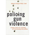 Policing Gun Violence: Strategic Reforms for Controlling Our Most Pressing Crime Problem - Hardcover