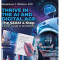 Thrive in the AI and Digital Age: The SEAM 4-Step Career Guide & Workbook - Hardcover