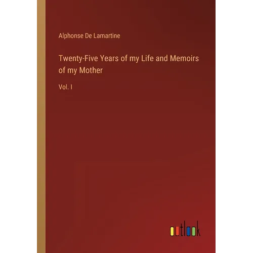 Twenty-Five Years of my Life and Memoirs of my Mother: Vol. I - Paperback