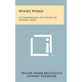 Woods Words: A Comprehensive Dictionary Of Loggers Terms - Hardcover