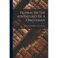 Pelham, Or The Adventures Of A Gentleman - Paperback