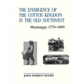 The Emergence of the Cotton Kingdom in the Old Southwest: Mississippi, 1770--1860 - Paperback