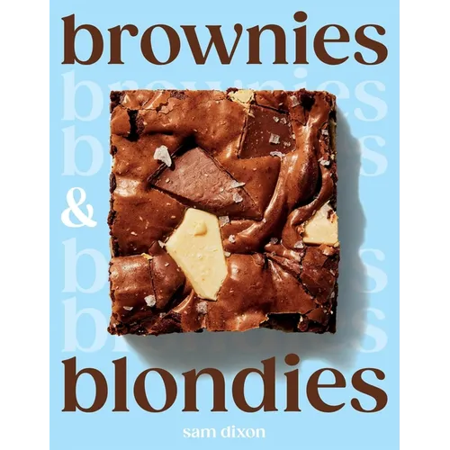 Brownies and Blondies: Seriously Delicious Recipes to Make at Home - Hardcover