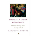 This Is All a Dream We Dreamed: An Oral History of the Grateful Dead - Hardcover