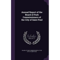 Annual Report of the Board of Park Commissioners of the City of Saint Paul - Hardcover