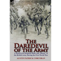 The Daredevil of the Army: A Motorcycle Despatch Rider and 'Buzzer' in the British Army During the First World War - Hardcover