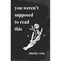 you weren't supposed to read this - Paperback