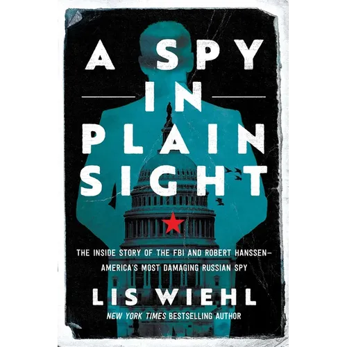 A Spy in Plain Sight: The Inside Story of the FBI and Robert Hanssen--America's Most Damaging Russian Spy - Paperback