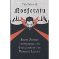 The Tales of Nosferatu - Short Stories showcasing the Evolution of the Vampire Legend - Paperback
