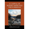 A Capful of Whisky Improves the Porridge - Paperback