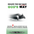 Escape the Rat Race God's Way: Discover 7 Biblical Secrets That Can Unlock Your Path to Financial Freedom - Paperback