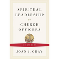 Spiritual Leadership for Church Officers: A Handbook - Paperback
