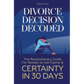 Divorce Decision Decoded: The Revolutionary Guide for Women to Get Clarity & Certainty in 30 Days - Paperback