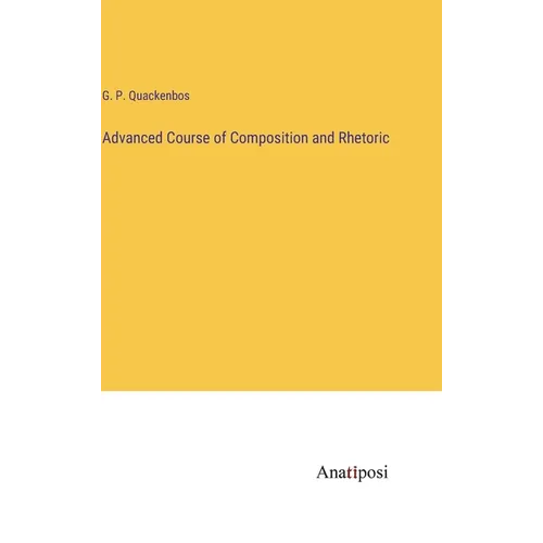 Advanced Course of Composition and Rhetoric - Hardcover