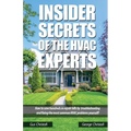 Insider Secrets Of The HVAC Experts: How to save hundreds in repair bills by troubleshooting and fixing the most common HVAC problems yourself! - Paperback