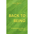 Back to Being: A Conversation with my Higher Self - Paperback