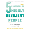 The 5 Practices of Highly Resilient People: Why Some Flourish When Others Fold - Hardcover