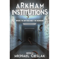 Arkham Institutions: Where the Mythos Meet the Mundane - Paperback