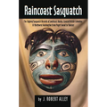 Raincoast Sasquatch: Bigfoot/Sasquatch Evidence from Indian Lore - Paperback