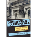 Dignifying Argentina: Peronism, Citizenship, and Mass Consumption - Paperback