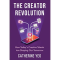 The Creator Revolution: How Today's Creative Talents Are Shaping Our Tomorrow - Hardcover