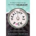 Healthy as F*ck: The Habits You Need to Get Lean, Stay Healthy, and Kick Ass at Life - Hardcover