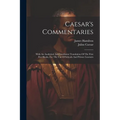 Caesar's Commentaries: With An Analytical And Interlinear Translation Of The First Five Books, For The Use Of Schools And Private Learners - Paperback