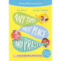 Any Time, Any Place, Any Prayer Family Bible Devotional: 15 Days Exploring How We Can Talk with God - Paperback
