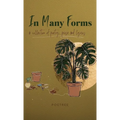 In Many Forms: a collection of poetry, prose, and lyrics - Hardcover