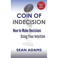 Coin of Indecision: How to Make Decisions Using Your Intuition - Paperback