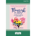 Flourish for Mums: 21 Ways to thrive with self care and acceptance [16pt Large Print Edition] - Paperback