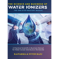 The Science and Business of Water Ionizers - A Practical Scientific & Business Manual for Water lonizer Distributors Worldwide - Hardcover