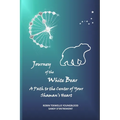 Journey of the White Bear: A Path to the Center of Your Shaman's Heart - Paperback