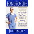 Hands of Life: Use Your Body's Own Energy Medicine for Healing, Recovery, and Transformation - Paperback