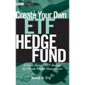 Create Your Own ETF Hedge Fund: A Do-It-Yourself ETF Strategy for Private Wealth Management - Hardcover