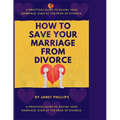 How To Save Your Marriage From Divorce: A Practical Guide To Saving Your Marriage, Event At The Peak Of Divorce. - Paperback