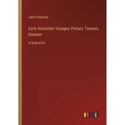 Early Australian Voyages; Pelsart, Tasman, Dampier: in large print - Paperback