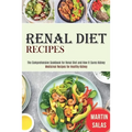 Renal Diet Recipes: The Comprehensive Cookbook for Renal Diet and How It Cures Kidney (Medicinal Recipes for Healthy Kidney) - Paperback