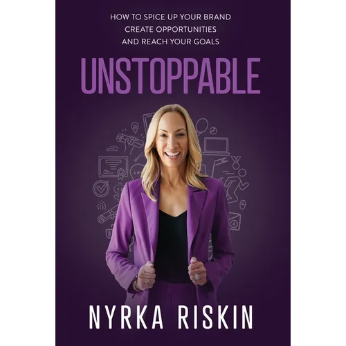 Unstoppable: How to Spice Up your Brand, Create Opportunities, and Reach your Goals - Hardcover