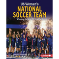 Us Women's National Soccer Team: Winning on and Off the Field - Library Binding