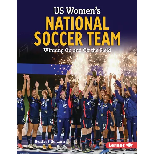 Us Women's National Soccer Team: Winning on and Off the Field - Library Binding