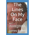 The Lines On My Face: Each Line Shows The Map Of My Life. Every Experience, Every Broken Heart. It's There, On My Face For The World To See! - Paperback