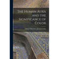 The Human Aura and the Significance of Color - Paperback