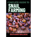 Complete Guide to Snail Farming: Expert Tips, Profitable Techniques, And Sustainable Practices For Successful Heliculture - Paperback