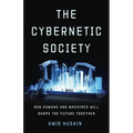 The Cybernetic Society: How Humans and Machines Will Shape the Future Together - Hardcover
