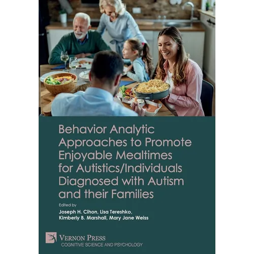 Behavior Analytic Approaches to Promote Enjoyable Mealtimes for Autistics/Individuals Diagnosed with Autism and their Families - Hardcover
