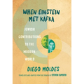 When Einstein Met Kafka: Jewish Contributions to the Modern World - Hardcover