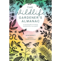 The Wildlife Gardener's Almanac: A Seasonal Guide to Increasing the Biodiversity in Your Garden - Paperback