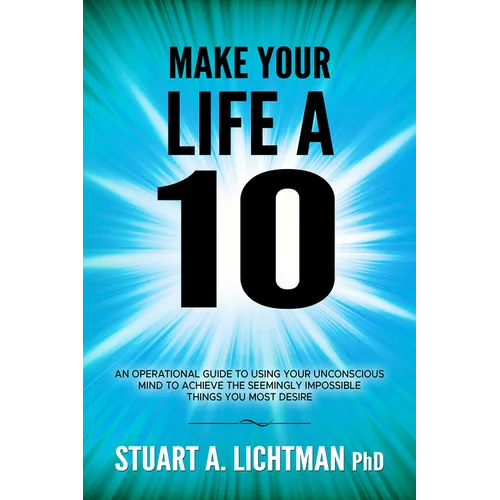 Make Your Life a 10: How to Successfully Do, Have or Be - Paperback