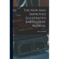 The New And Improved Illustrated Bartenders' Manual - Paperback